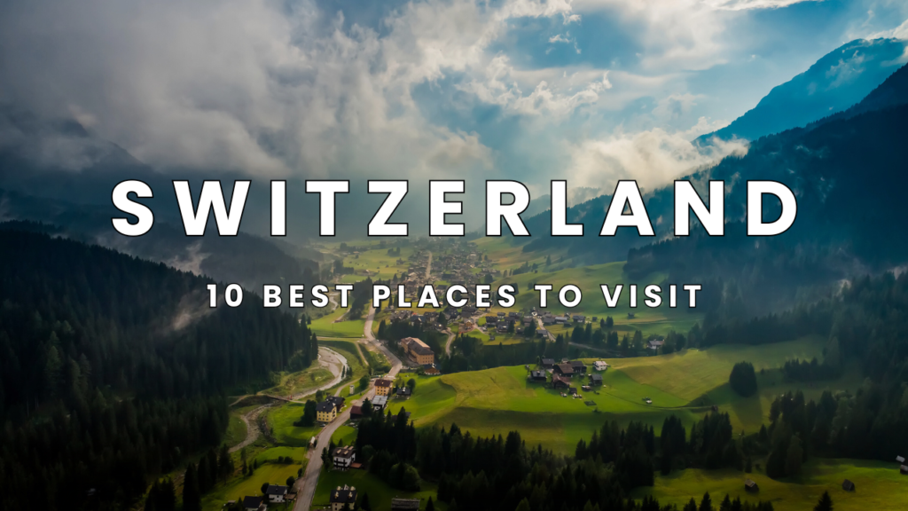 10 Best Places to Visit in Switzerland