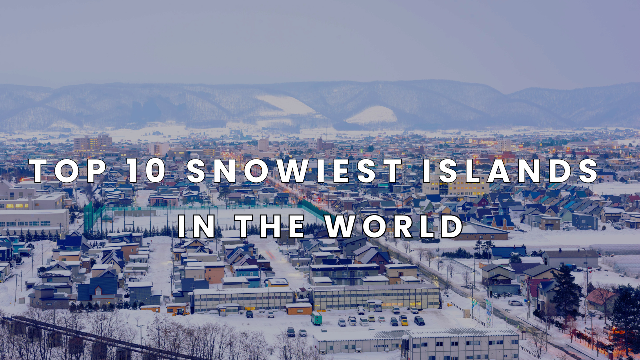 Top 10 Snowiest Islands in the World